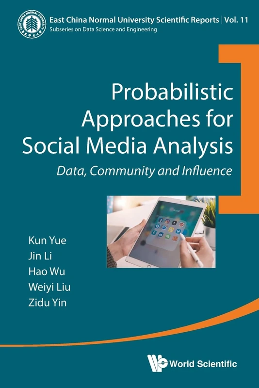 Probabilistic Approaches For Social Media Analysis: Data, Community And Influence: 11 (East China Normal University Scientific Reports)