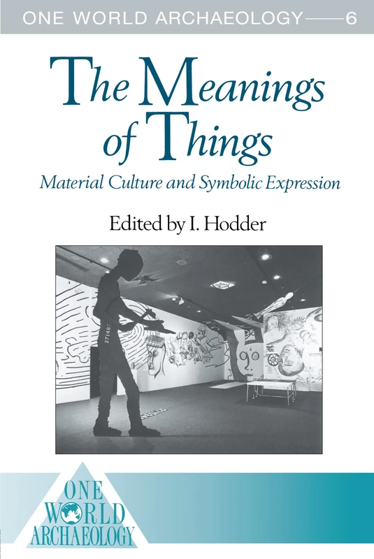 The Meanings of Things: Material Culture and Symbolic Expression (One World Archaeology)