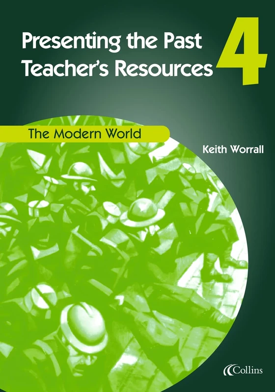 Presenting the Past (4) – Teacher’s Resources: Imaginative support to help you deliver the QCA Scheme of Work.: The Modern World