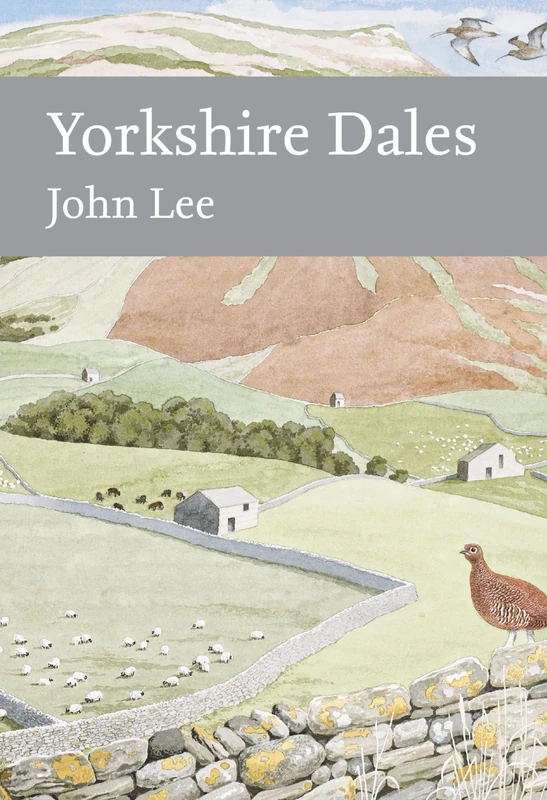 Yorkshire Dales: An Essential Natural History of the Wildlife and Heritage of the National Park: Book 130 (Collins New Naturalist Library)