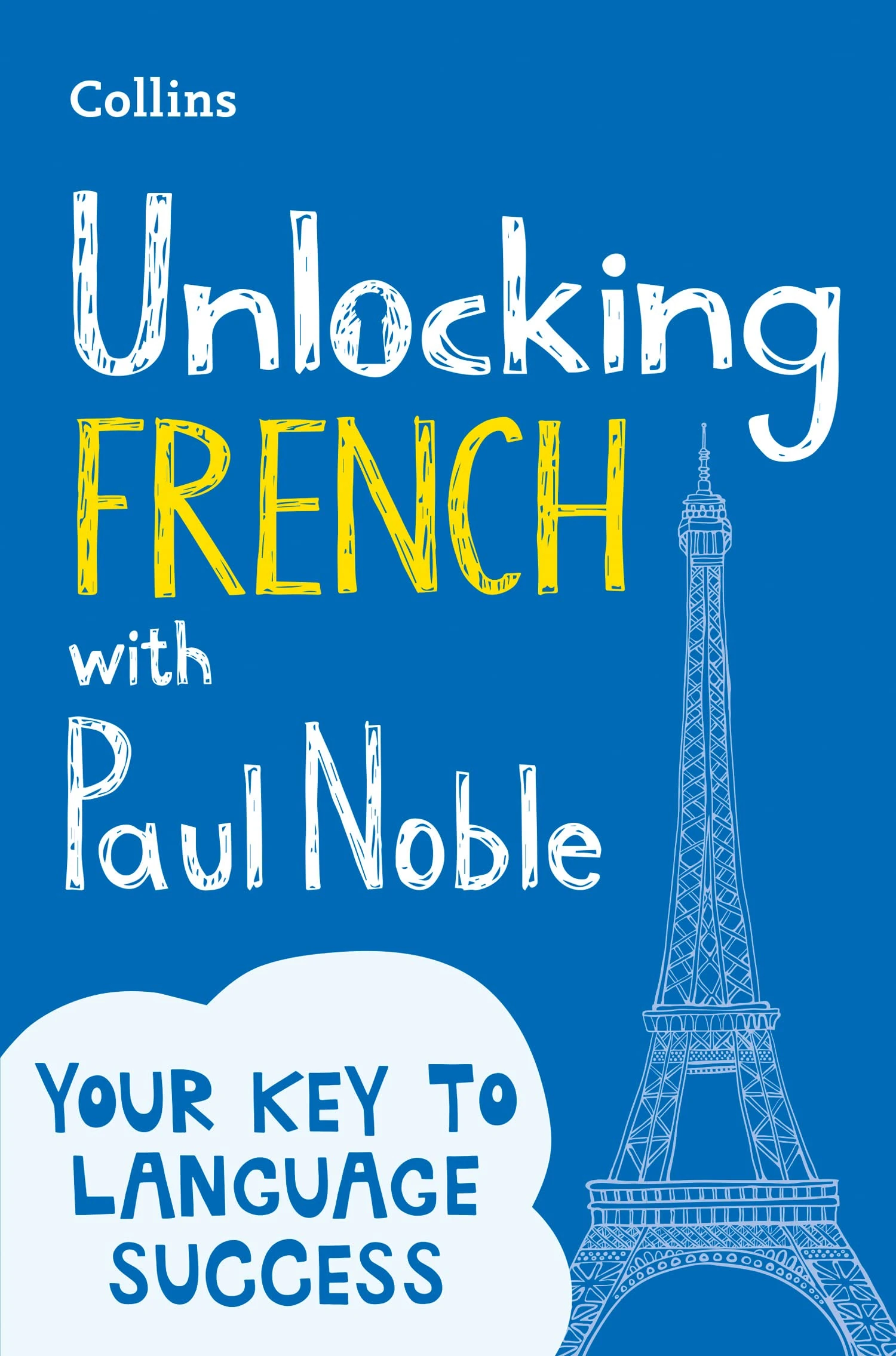 Unlocking French with Paul Noble: Your key to language success with the bestselling language coach