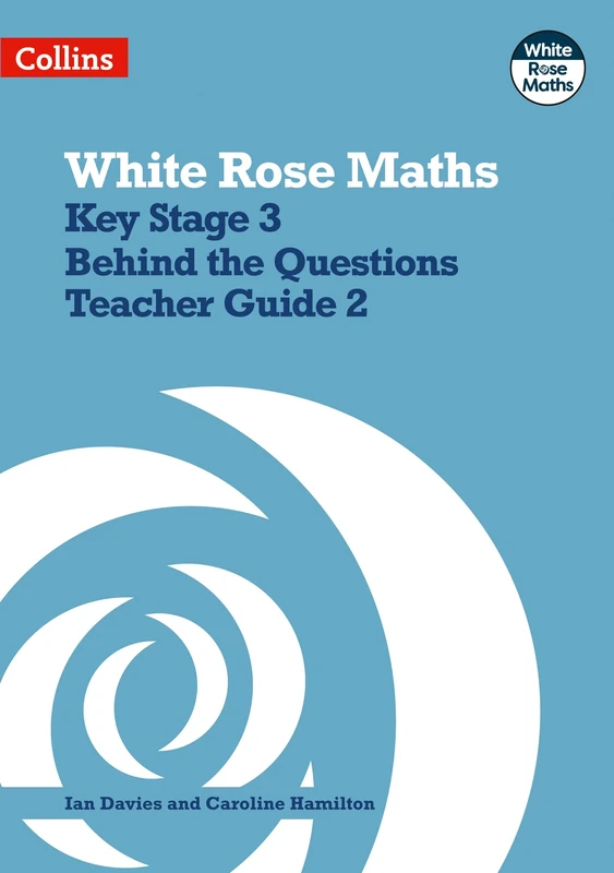 Key Stage 3 Maths Behind the Questions Teacher Guide 2 (White Rose Maths)