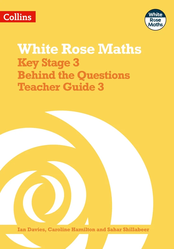 Key Stage 3 Maths Behind the Questions Teacher Guide 3 (White Rose Maths)