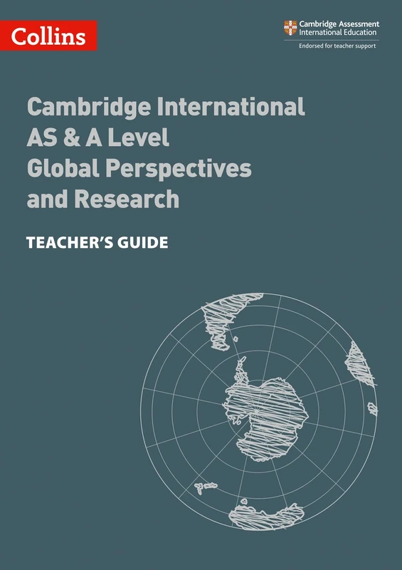 Cambridge International AS & A Level Global Perspectives and Research Teacher’s Guide: Global Perspectives Teacher's Guide