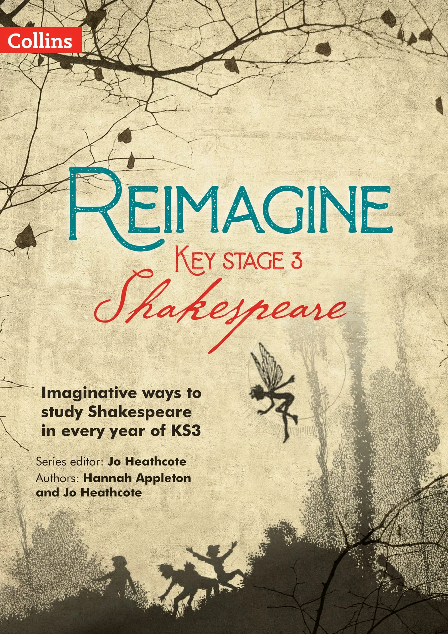 Reimagine Key Stage 3 Shakespeare: Imaginative ways to study Shakespeare in every year of KS3