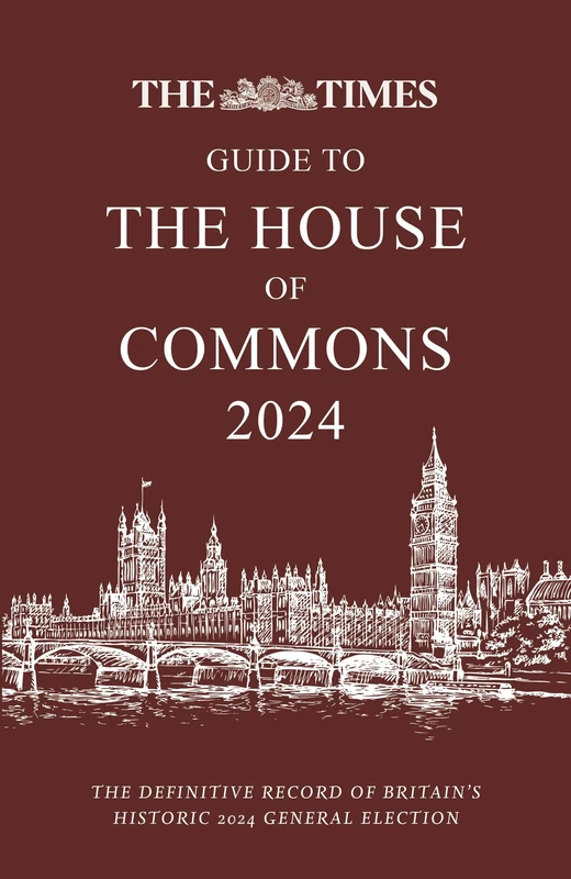 The Times Guide to the House of Commons 2024: The definitive record of Britain’s historic 2024 General Election