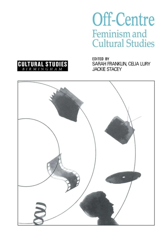 Off-Centre: Feminism and Cultural Studies (Cultural Studies Birmingham)