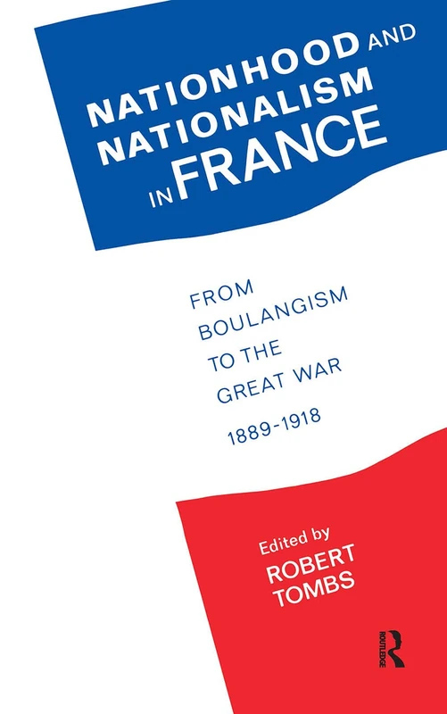 Nationhood and Nationalism in France: From Boulangism to the Great War 1889-1918