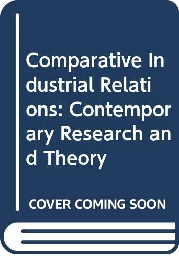 Comparative Industrial Relations: Contemporary Research and Theory