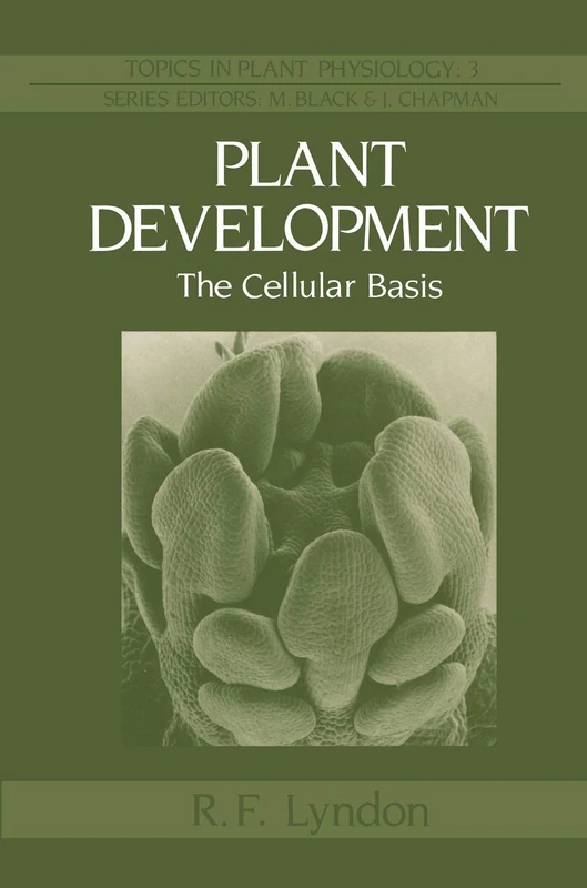 Plant Development: The Cellular Basis: 3 (Topics in Plant Physiology, 3)