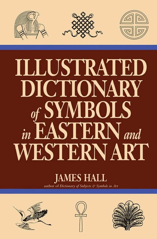Illustrated Dictionary Of Symbols In Eastern And Western Art (Icon Editions)