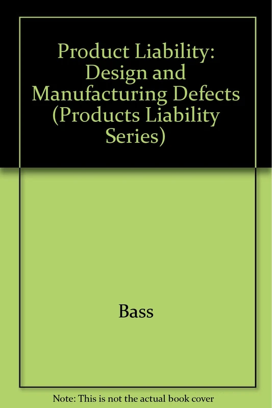 Product Liability: Design and Manufacturing Defects (Products Liability Series)