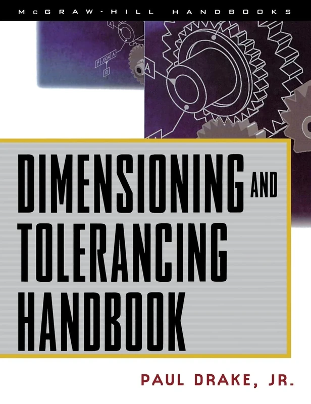 Dimensioning and Tolerancing Handbook (MECHANICAL ENGINEERING)