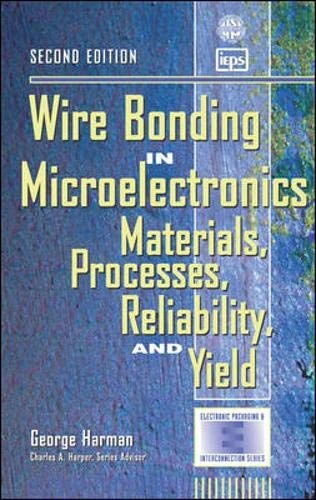 Wire Bonding in Microelectronics: Materials, Processes, Reliability, and Yield (McGraw-Hill Electronic Packaging and Interconnection Series)