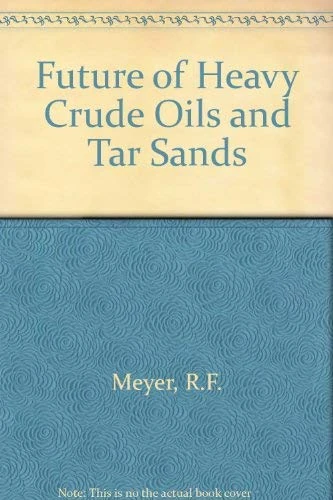 Future of Heavy Crude Oils and Tar Sands