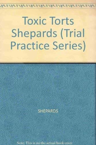 Toxic Torts Shepards (Trial Practice Series)