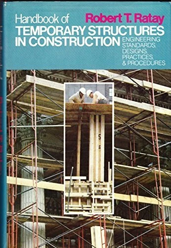 Handbook of Temporary Structures in Construction: Engineering Standards, Designs, Practices and Procedures