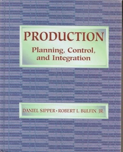 Production: Planning, Control and Integration (MCGRAW HILL SERIES IN INDUSTRIAL ENGINEERING AND MANAGEMENT SCIENCE)