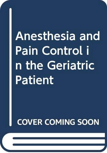 Anesthesiology and Pain Control in the Geriatric Patient