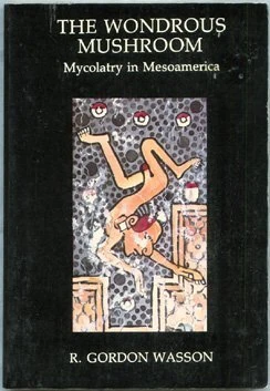The wondrous mushroom: Mycolatry in Mesoamerica (Ethnomycological studies)
