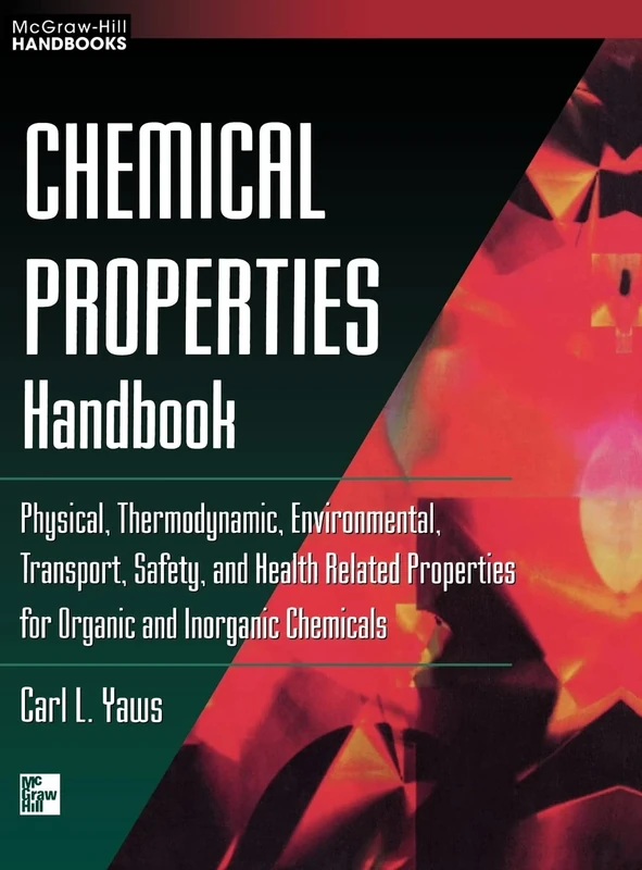 Chemical Properties Handbook: Physical, Thermodynamics, Environmental Transport, Safety & Health Related Properties for Organic & (MECHANICAL ENGINEERING)