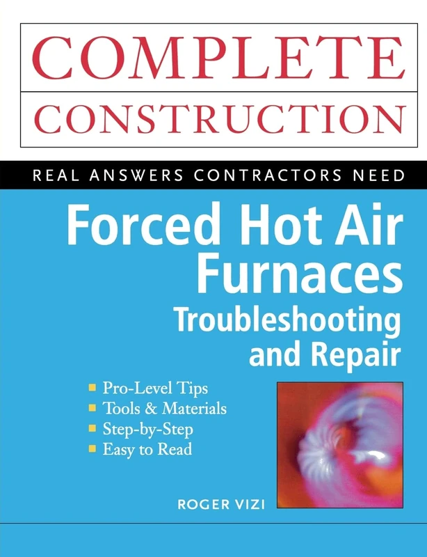 Forced Hot Air Furnaces: Troubleshooting and Repair (Construction Series)