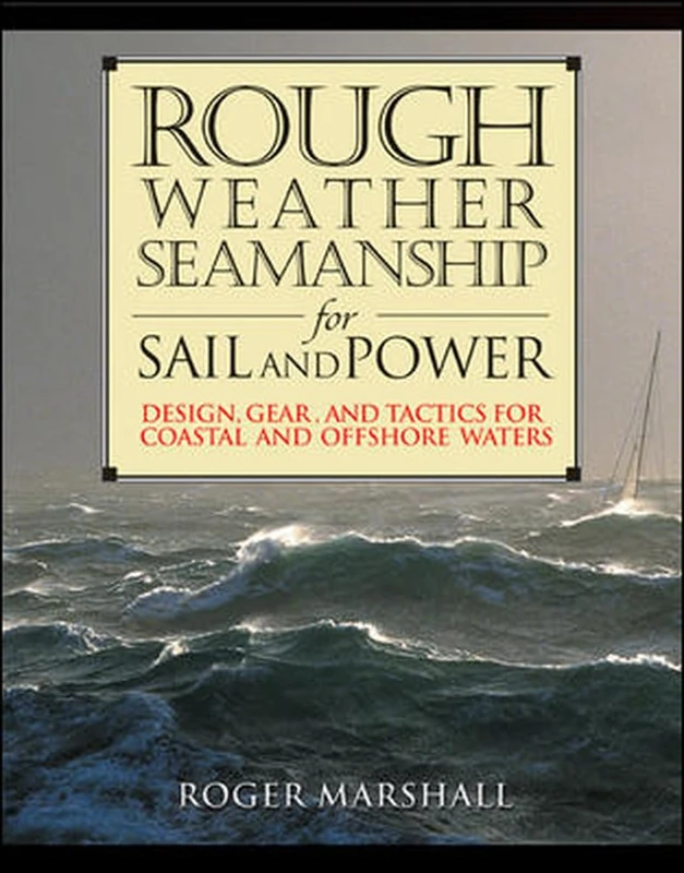Rough Weather Seamanship for Sail and Power: Design, Gear, and Tactics for Coastal and Offshore Waters (INTERNATIONAL MARINE-RMP) - Image 1
