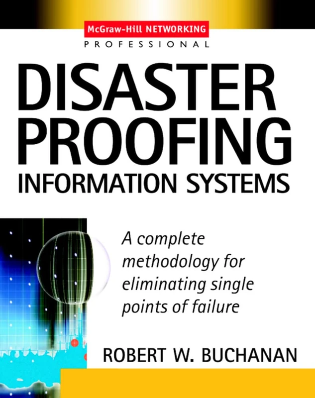 Disaster Proofing Information Systems: A Complete Methodology for Eliminating Single Points of Failure (ELECTRONICS)