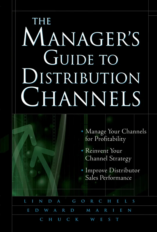 The Manager's Guide to Distribution Channels (GENERAL FINANCE & INVESTING)