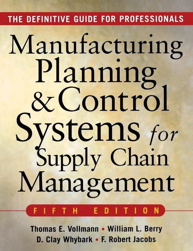 MANUFACTURING PLANNING AND CONTROL SYSTEMS FOR SUPPLY CHAIN MANAGEMENT: The Definitive Guide for Professionals (GENERAL FINANCE & INVESTING)