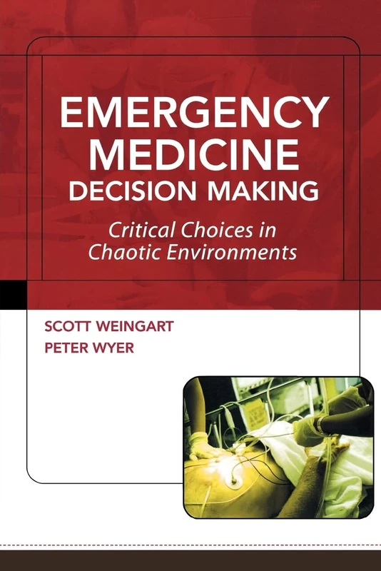 Emergency Medicine Decision Making: Critical Issues In Chaotic Environments: Critical Choices In Chaotic Environments (MEDICAL/DENISTRY)