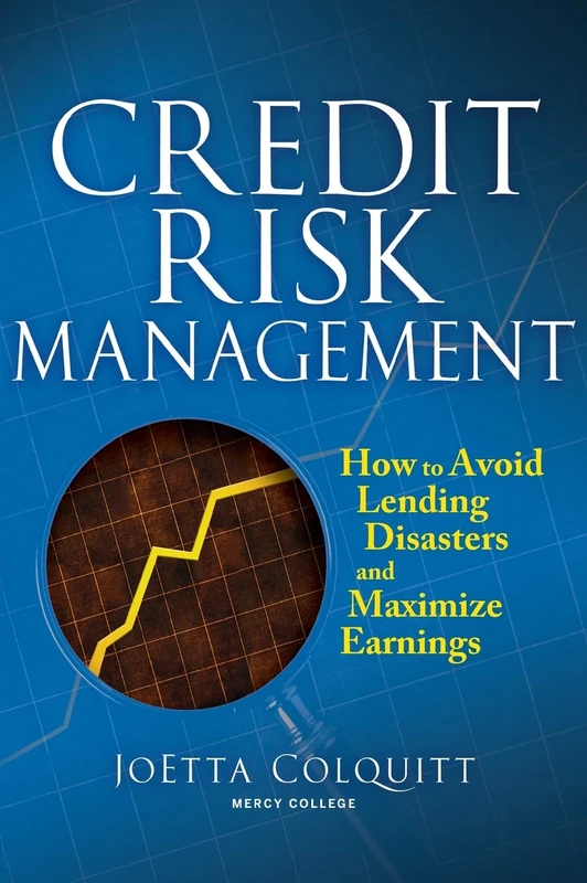 Credit Risk Management: How to Avoid Lending Disasters and Maximize Earnings (PROFESSIONAL FINANCE & INVESTM)