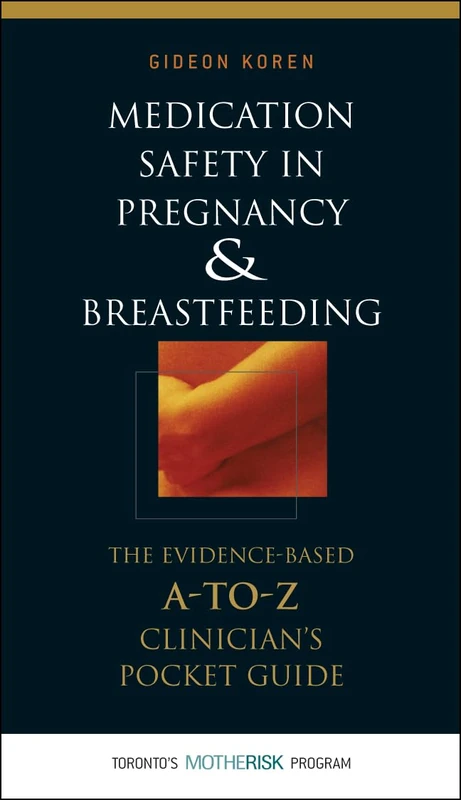 Medication Safety in Pregnancy and Breastfeeding: The Evidence-Based, A to Z Clinician's Pocket Guide