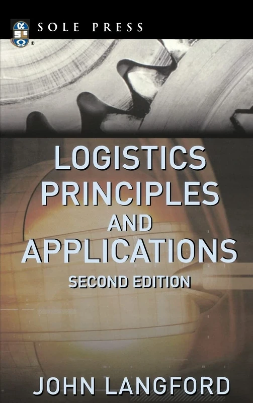 Logistics: Principles and Applications, Second Edition (MECHANICAL ENGINEERING)