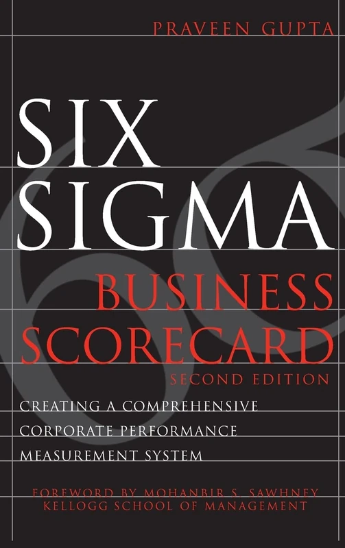 Six Sigma Business Scorecard: Creating a Comprehensive Corporate Performance Measurement System (MECHANICAL ENGINEERING)