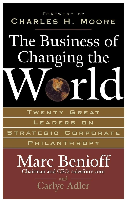The Business of Changing the World: Twenty Great Leaders on Strategic Corporate Philanthropy (MGMT & LEADERSHIP)