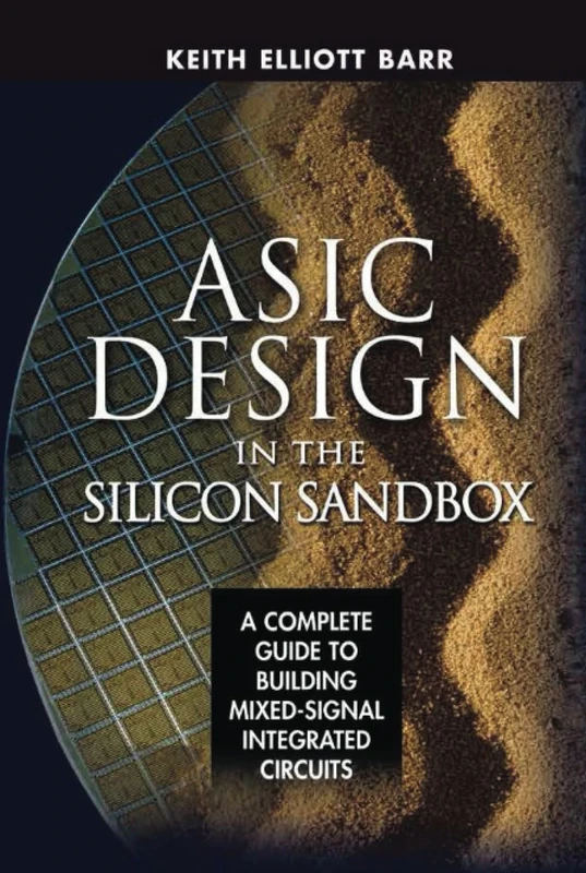 ASIC Design in the Silicon Sandbox: A Complete Guide to Building Mixed-Signal Integrated Circuits (ELECTRONICS)