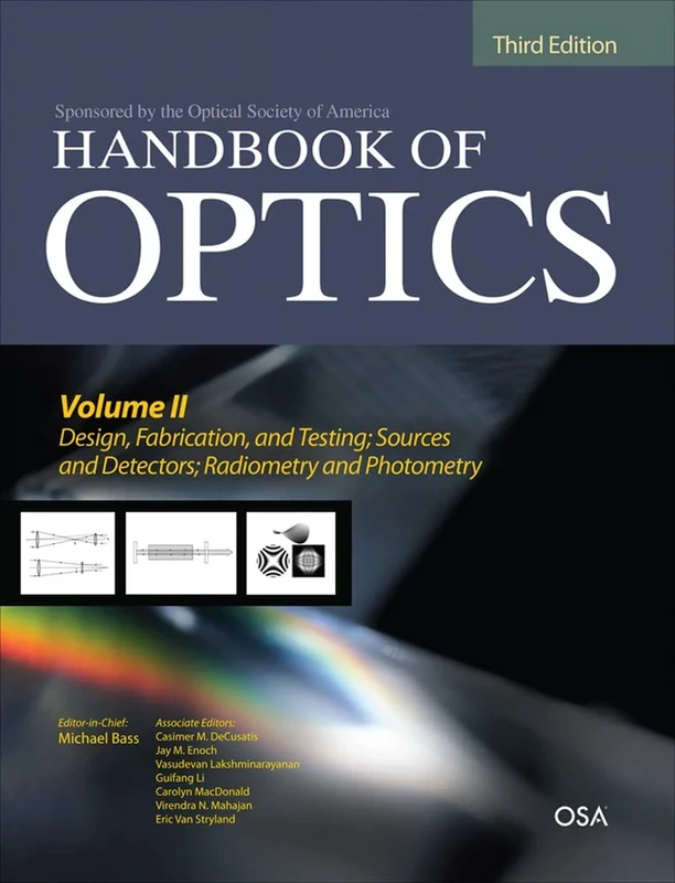 Handbook of Optics, Third Edition Volume II: Design, Fabrication and Testing, Sources and Detectors, Radiometry and Photometry: Design, Fabrications ... Radiometry and Photometry: 2 (ELECTRONICS)