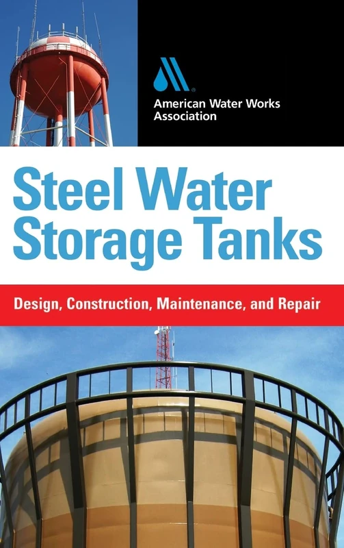 Steel Water Storage Tanks: Design, Construction, Maintenance, and Repair (MECHANICAL ENGINEERING)