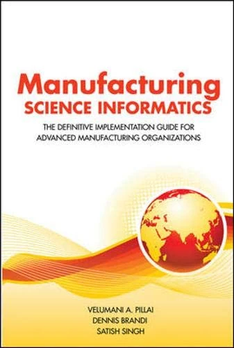 Manufacturing Science Informatics: The Definitive Implementation Guide for Advanced Manufacturing Organizations