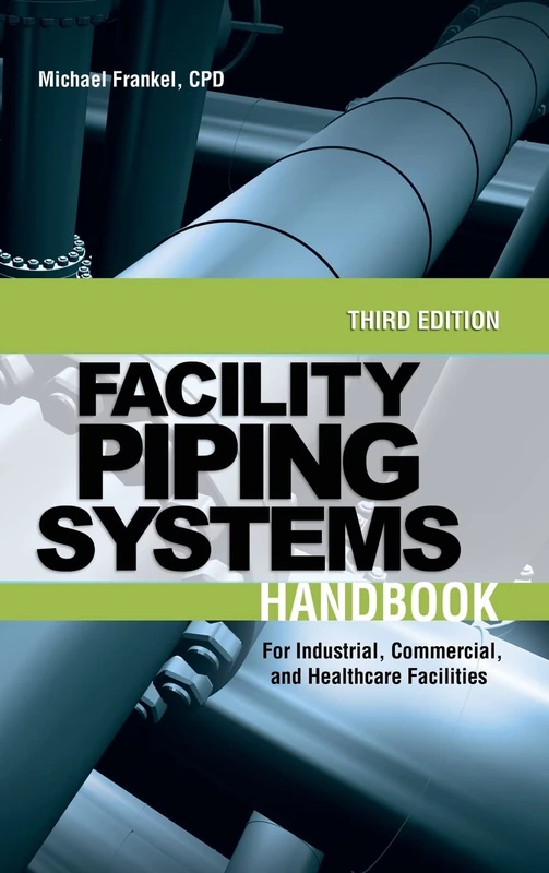Facility Piping Systems Handbook: For Industrial, Commercial, and Healthcare Facilities (MECHANICAL ENGINEERING)