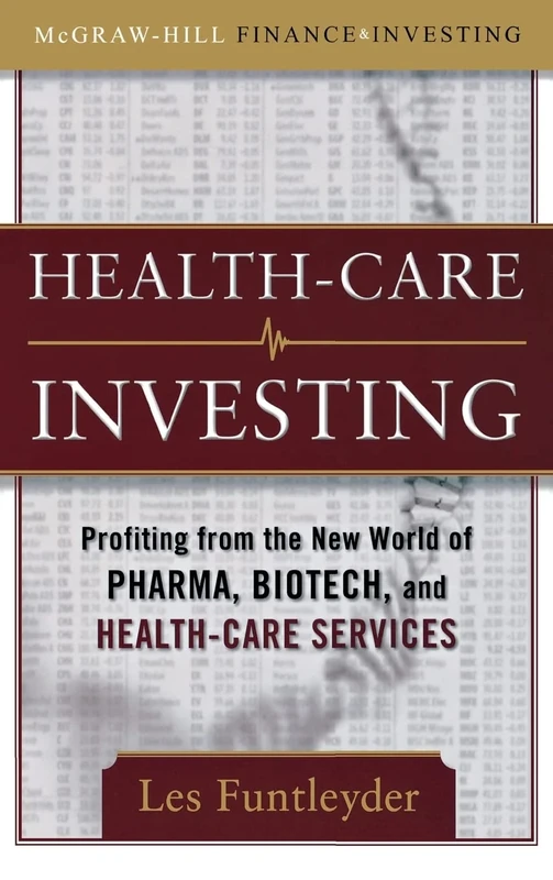 Healthcare Investing: Profiting from the New World of Pharma, Biotech, and Health Care Services (PROFESSIONAL FINANCE & INVESTM)