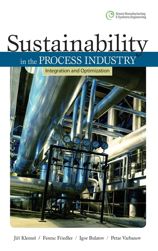 Sustainability in the Process Industry: Integration and Optimization (MECHANICAL ENGINEERING)