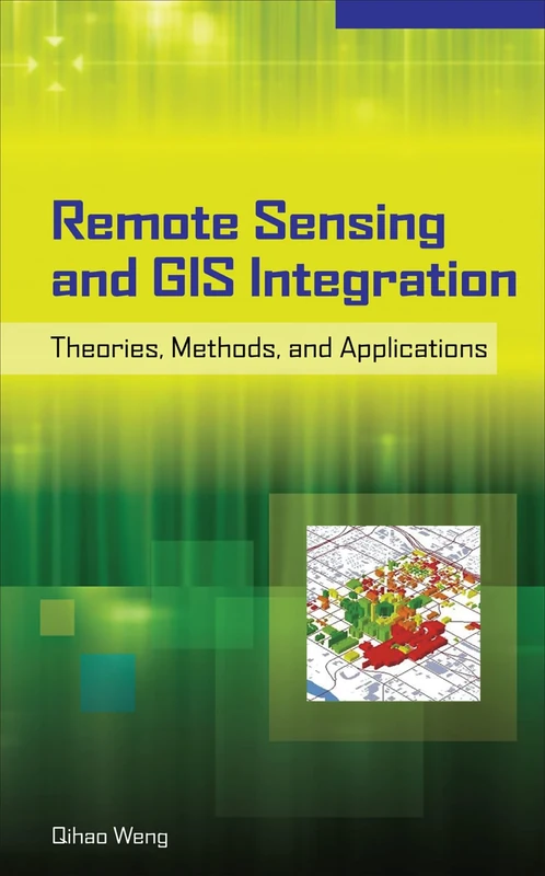 Remote Sensing and GIS Integration: Theories, Methods, and Applications (ELECTRONICS)