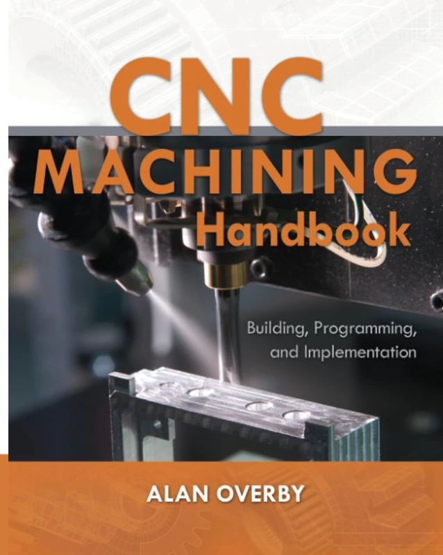 CNC Machining Handbook: Building, Programming, and Implementation: Building, Programming, and Implementation (ELECTRONICS)
