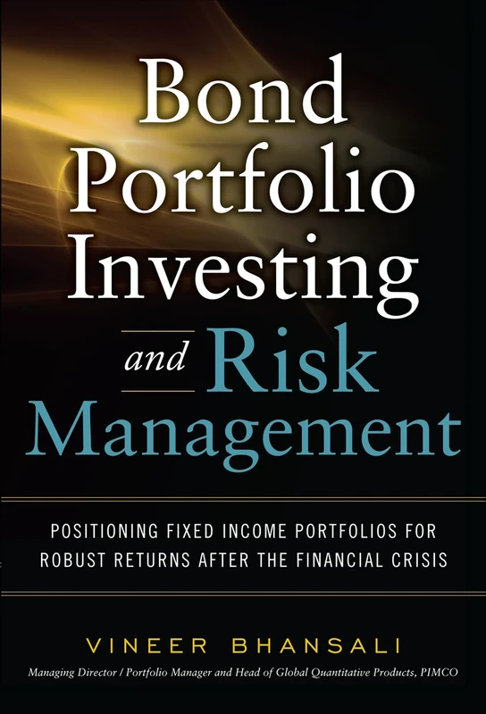 Bond Portfolio Investing and Risk Management: Positioning Fixed Income Portfolios for Robust Returns After the Financial Crisis (PROFESSIONAL FINANCE & INVESTM)