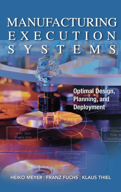 Manufacturing Execution Systems (MES): Optimal Design, Planning, and Deployment (MECHANICAL ENGINEERING)