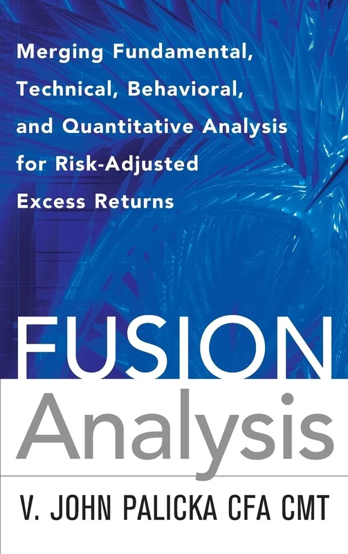 Fusion Analysis: Merging Fundamental and Technical Analysis for Risk-Adjusted Excess Returns: Merging Fundamental, Technical, Behavioral, and ... Returns (PROFESSIONAL FINANCE & INVESTM) - Image 1