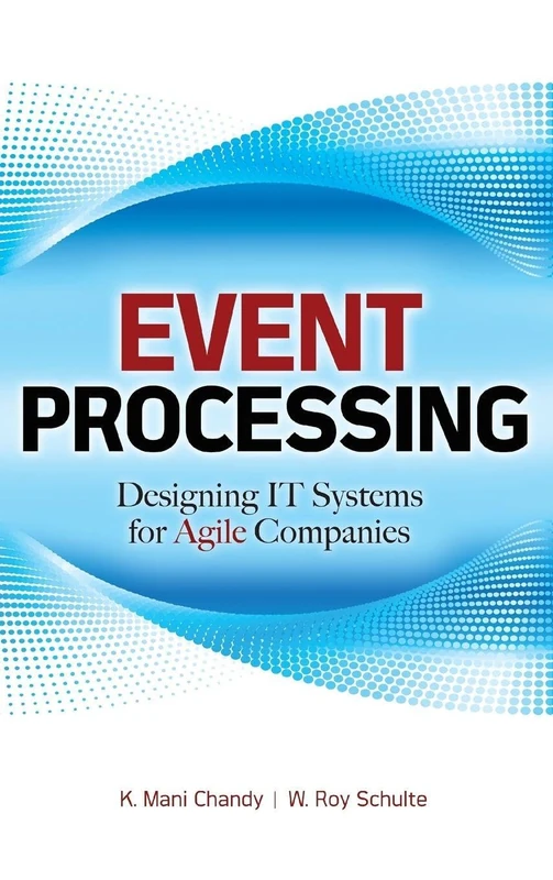 Event Processing: Designing IT Systems for Agile Companies (CONSUMER APPL & HARDWARE - OMG)