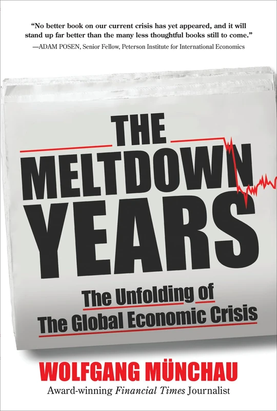 The Meltdown Years: The Unfolding of the Global Economic Crisis (GENERAL FINANCE & INVESTING)
